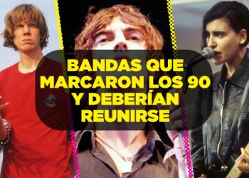7 bandas que marcaron los 90 que deberían reunirse (aunque sea otra vez)