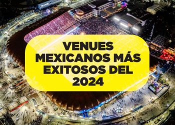 Estadio GNP Seguros y más: Los recintos mexicanos que vendieron más boletos en 2024 a nivel mundial