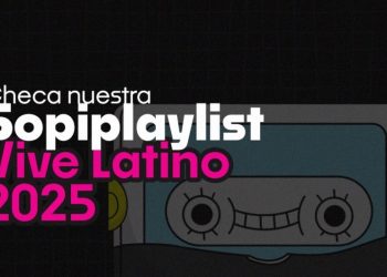 Sopi-playlist! Pura rolita chida para prepararte al Vive Latino 2025