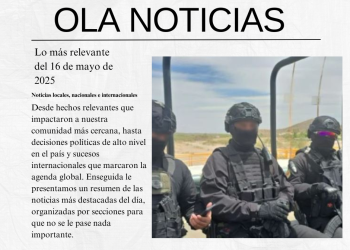 Lo más relevante del 16 de mayo de 2025: Noticias locales, nacionales e internacionales | OLA NOTICIAS