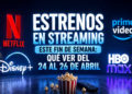 🎬🔥 Estrenos en streaming este fin de semana: qué ver del 24 al 26 de abril en Netflix, Disney+, Prime Video y HBO Max