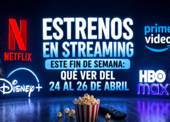 🎬🔥 Estrenos en streaming este fin de semana: qué ver del 24 al 26 de abril en Netflix, Disney+, Prime Video y HBO Max