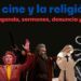 La religión en el cine: Películas de propaganda, sermones, horror y denuncia