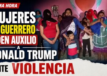 Mujeres de Guerrero Piden auxilio a Donald Trump ante violencia