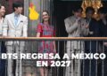 “Regresa BTS en el 2027 a México”