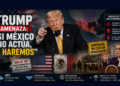 🇺🇸 Trump amenaza: “si México no actúa, lo haremos”