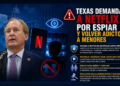 ⚠️ Texas demanda a Netflix por espiar y volver adictos a menores