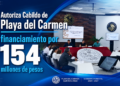 Financiamiento de 154 millones de pesos es aprobado por unanimidad en Playa del Carmen