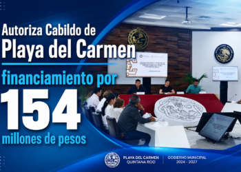 Financiamiento de 154 millones de pesos es aprobado por unanimidad en Playa del Carmen