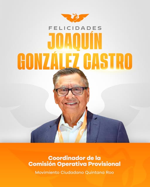 Joaquín González Castro dirige Movimiento Ciudadano en Quintana Roo